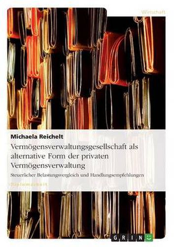 Cover image for Vermoegensverwaltungsgesellschaft als alternative Form der privaten Vermoegensverwaltung: Steuerlicher Belastungsvergleich und Handlungsempfehlungen