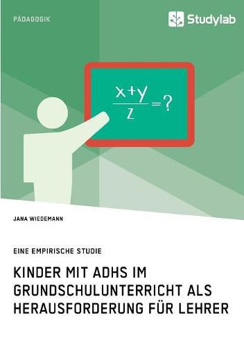 Cover image for Kinder mit ADHS im Grundschulunterricht als Herausforderung fur Lehrer: Eine empirische Studie