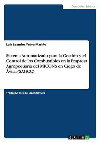 Cover image for Sistema Automatizado para la Gestion y el Control de los Combustibles en la Empresa Agropecuaria del MICONS en Ciego de Avila. (SAGCC)