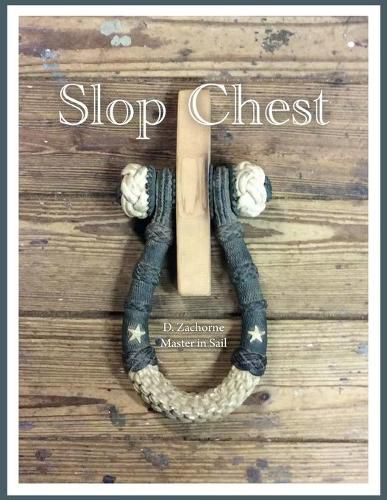 Cover image for Slop Chest: A Comprehensive View of Rigging the Topsail Schooner Shenandoah Coupled with Random Anecdotes