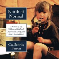Cover image for North of Normal: A Memoir of My Wilderness Childhood, My Unusual Family, and How I Survived Both