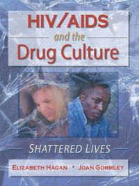 Cover image for HIV/AIDS and the Drug Culture: Shattered Lives