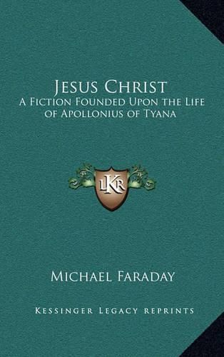 Cover image for Jesus Christ: A Fiction Founded Upon the Life of Apollonius of Tyana