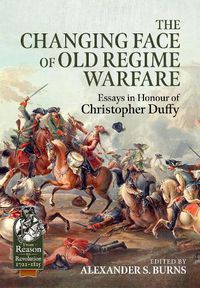 Cover image for The Changing Face of Old Regime Warfare: Essays in Honour of Christopher Duffy