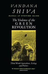 Cover image for The Violence of the Green Revolution: Third World Agriculture, Ecology and Politics