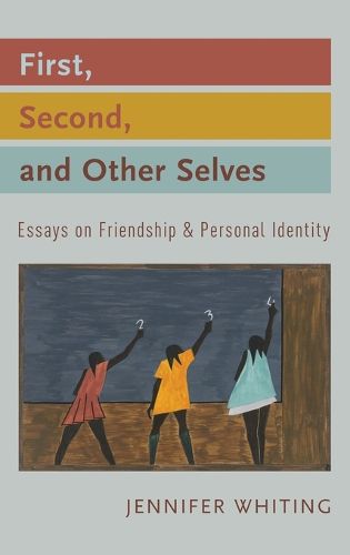 First, Second, and Other Selves: Essays on Friendship and Personal Identity