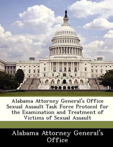 Cover image for Alabama Attorney General's Office Sexual Assault Task Force Protocol for the Examination and Treatment of Victims of Sexual Assault