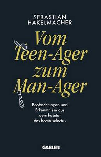 Cover image for Vom Teen-Ager Zum Man-Ager: Beobachtungen Und Erkenntnisse Aus Dem Habitat Des Homo Selectus