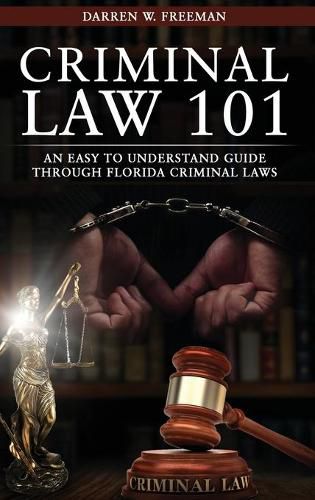 Cover image for Criminal Law 101: An Easy To Understand Guide Through Florida Criminal Laws