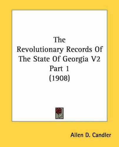Cover image for The Revolutionary Records of the State of Georgia V2 Part 1 (1908)