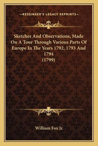 Sketches and Observations, Made on a Tour Through Various Parts of Europe in the Years 1792, 1793 and 1794 (1799)