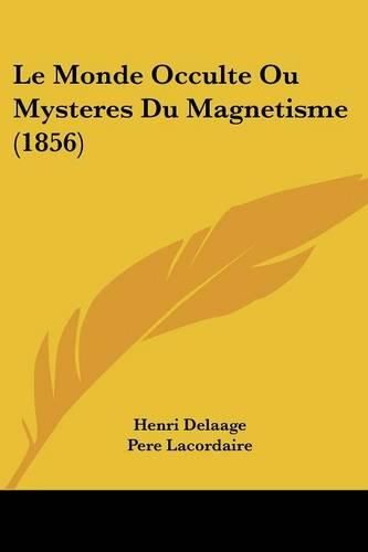 Le Monde Occulte Ou Mysteres Du Magnetisme (1856)