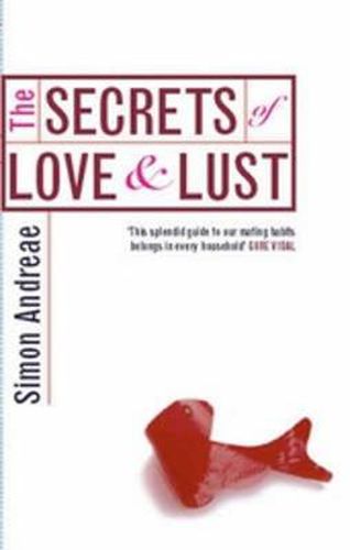 Cover image for The Secrets Of Love And Lust: The Science and Psychology of Sex, Love and Marriage