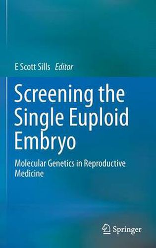 Cover image for Screening the Single Euploid Embryo: Molecular Genetics in Reproductive Medicine