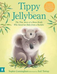 Cover image for Tippy and Jellybean: The True Story of a Brave Koala who Saved her Baby from a Bushfire