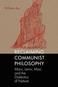 Cover image for Reclaiming Communist Philosophy: Marx, Lenin, Mao, and the Dialectics of Nature