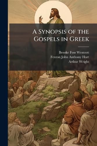 Cover image for A Synopsis of the Gospels in Greek: After the Westcott and Hort Text