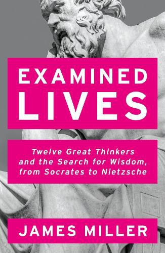 Cover image for Examined Lives: Twelve Great Thinkers and the Search for Wisdom, from Socrates to Nietzsche