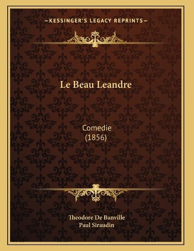 Cover image for Le Beau Leandre: Comedie (1856)