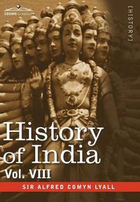 Cover image for History of India, in Nine Volumes: Vol. VIII - From the Close of the Seventeenth Century to the Present Time