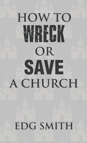 Cover image for How to Wreck or Save a Church