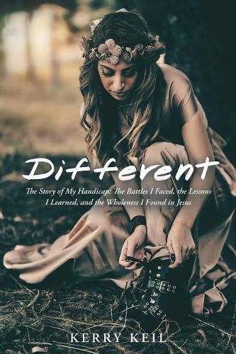 Cover image for Different: The Story of My Handicap: the Battles I Faced, the Lessons I Learned, and the Wholeness I Found in Jesus