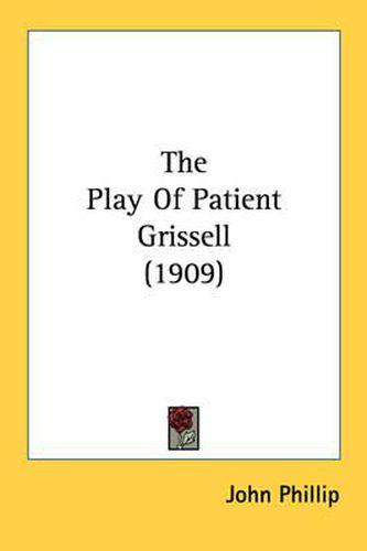 Cover image for The Play of Patient Grissell (1909)