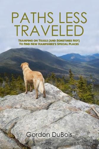 Cover image for Paths Less Traveled: Tramping on Trails (And Sometimes Not) to Find New Hampshire's Special Places