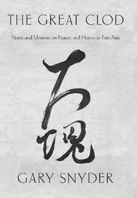 Cover image for The Great Clod: Notes and Memoirs on Nature and History in East Asia