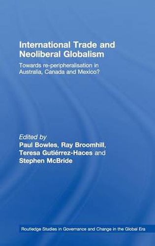 Cover image for International Trade and Neoliberal Globalism: Towards Re-peripheralisation in Australia, Canada and Mexico?