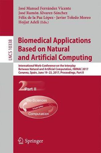 Cover image for Biomedical Applications Based on Natural and Artificial Computing: International Work-Conference on the Interplay Between Natural and Artificial Computation, IWINAC 2017, Corunna, Spain, June 19-23, 2017, Proceedings, Part II