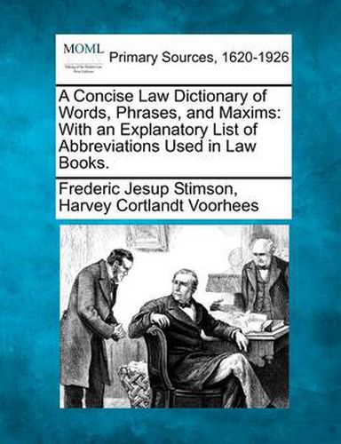 A Concise Law Dictionary of Words, Phrases, and Maxims: With an Explanatory List of Abbreviations Used in Law Books.