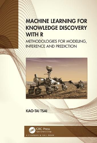 Cover image for Machine Learning for Knowledge Discovery with R: Methodologies for Modeling, Inference and Prediction