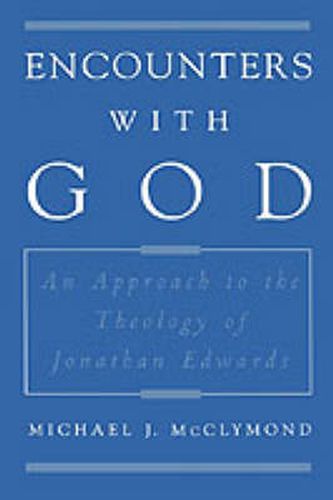 Cover image for Encounters with God: An Approach to the Theology of Jonathan Edwards