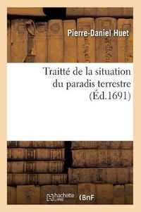 Cover image for Traitte de la Situation Du Paradis Terrestre (Ed.1691)