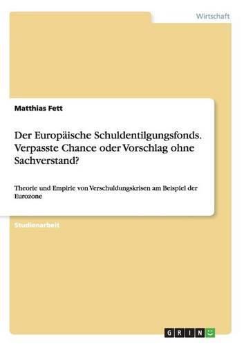 Cover image for Der Europaische Schuldentilgungsfonds. Verpasste Chance oder Vorschlag ohne Sachverstand?: Theorie und Empirie von Verschuldungskrisen am Beispiel der Eurozone