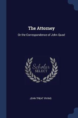 The Attorney: Or the Correspondence of John Quod