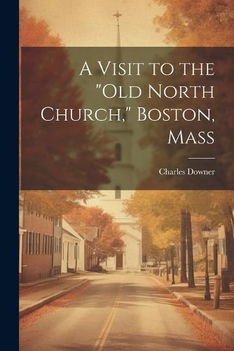 Cover image for A Visit to the "Old North Church," Boston, Mass