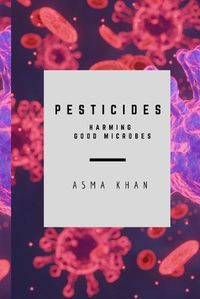 Cover image for Pesticides - Harming Good Microbes
