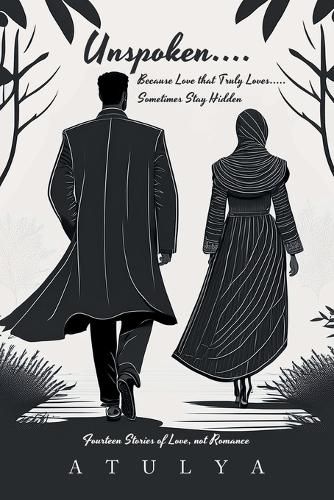 Cover image for Unspoken.... Because Love that Truly Loves..... Sometimes Stay Hidden