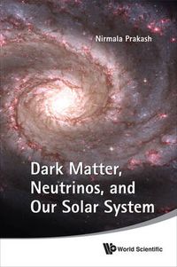 Cover image for Dark Matter, Neutrinos, And Our Solar System