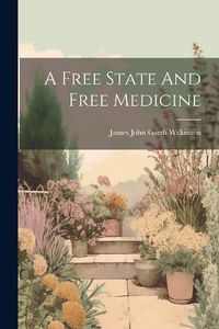 Cover image for A Free State And Free Medicine