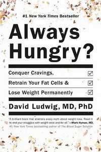 Cover image for Always Hungry?: Conquer Cravings, Retrain Your Fat Cells, and Lose Weight Permanently