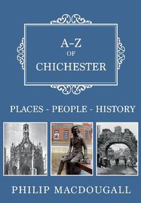 Cover image for A-Z of Chichester: Places-People-History