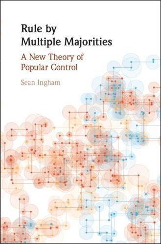 Cover image for Rule by Multiple Majorities: A New Theory of Popular Control