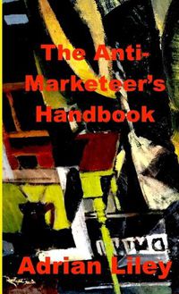 Cover image for The Anti-Marketeer's Handbook