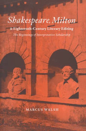 Cover image for Shakespeare, Milton and Eighteenth-Century Literary Editing: The Beginnings of Interpretative Scholarship