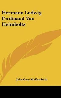 Cover image for Hermann Ludwig Ferdinand Von Helmholtz