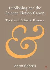 Cover image for Publishing and the Science Fiction Canon: The Case of Scientific Romance