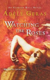 Cover image for Watching the Roses: The Egerton Hall Novels, Volume Two